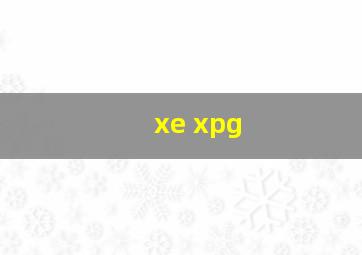 xe xpg